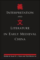 Interpretation and Literature in Early Medieval China