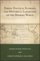 Power, Political Economy, and Historical Landscapes of the Modern World