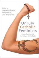 Unruly Catholic Feminists