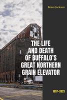 The Life and Death of Buffalo's Great Northern Grain Elevator