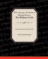 The Essays of Arthur Schopenhauer the Wisdom of Life