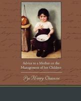 Advice to a Mother on the Management of her Children