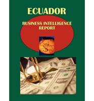 Ecuador Business Intelligence Report Volume 1 Strategic and Practical Information