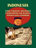 Indonesia Wood, Bamboo, Furniture, Household Export-Import and Business Opportunities Handbook