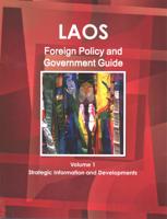 Laos Foreign Policy and Government Guide Volume 1 Strategic Information and Developments