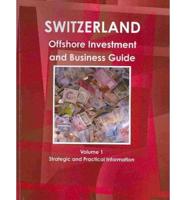 Switzerland Offshore Investment and Business Guide Volume 1 Strategic and Practical Information