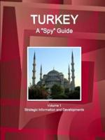 Turkey A "Spy" Guide Volume 1 Strategic Information and Developments