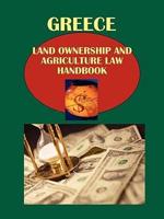 Greece Land Ownership and Agriculture Law Handbook Volume 1 Strategic Information