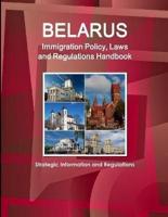 Belarus Immigration Policy, Laws and Regulations Handbook: Strategic Information and Regulations
