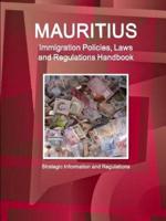 Mauritius Immigration Policies, Laws and Regulations Handbook - Strategic Information and Regulations