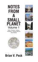 Notes from a Small Planet: Volume I: In India - Thailand - Vietnam - Cambodia - Australia (Big Oz) and New Zealand