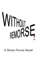 Without Remorse: A Simon Purvis Novel