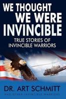 We Thought We Were Invincible:  The True Story of Invincible Warriors