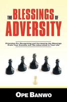 The Blessings of Adversity: How to Recognize and Harness the Blessings from Your Enemies and Adversities in Your Life