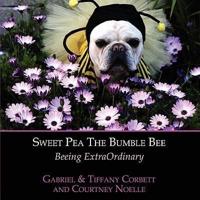 Sweet Pea The Bumble Bee:  Beeing ExtraOrdinary