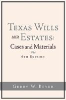 Texas Wills and Estates: Cases and Materials (6th Edition)