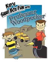 Kid's Sand Box Fun with Professor Woodpecker: Good Old Fashion Wholesome Fun Children's Story