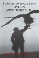 How an Average Man Lived an Adventurous Life: Includes Lists of the Best Things in the World & Six Tropical Paradises Where You Can Live for $500 a Month