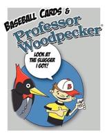 Baseball Cards & Professor Woodpecker: Wholesome, Fun Playful Book