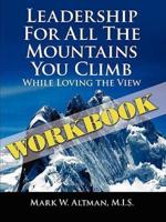 Leadership For All the Mountains You Climb: Workbook