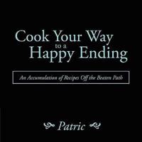 Cook Your Way to a Happy Ending: An Accumulation of Recipes Off the Beaten Path