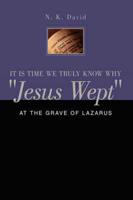 It Is Time We Truly Know Why "Jesus Wept": At the Grave of Lazarus