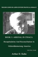 The Education of a 20th Century Political Animal IV: Recapitulation And Reconciliation In Gotterdammerung America