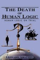 The Death of Human Logic: Human Logic on Trial