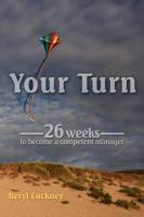 Your Turn: 26 Weeks to Become a Competent Manager