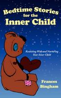 Bedtime Stories for the Inner Child: Reuniting with and Nurturing Your Inner Child