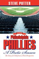 2008 Philadelphia Phillies - A Poetic Season: The Story As Told from a Fan's Perspective