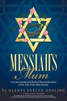 Messiah's Mum: A Controversial and Radical Reconsideration of the Life of the Holy Family