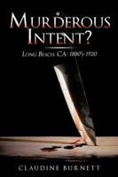 Murderous Intent?: Long Beach, CA: 1880's-1920