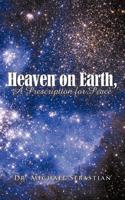 Heaven on Earth, a Prescription for Peace