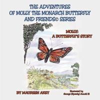 The Adventures of Molly The Monarch Butterfly and Friends©Series: Molly: A Butterfly's Story
