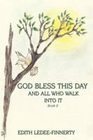 God Bless This Day and All Who Walk Into It: Book II