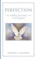Perfection: Fulfilling My Destiny in the Kingdom
