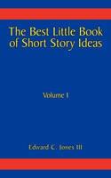 The Best Little Book of Short Story Ideas: Volume I