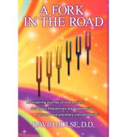 A Fork In the Road: An inspiring journey of how ancient Solfeggio frequencies are empowering personal and planetary transformation!