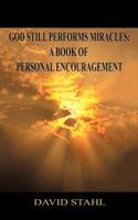God Still Performs Miracles: A Book of Personal Encouragement