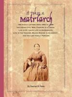 It Takes a Matriarch: 780 Family Letters from 1852 to 1888 Including Civil War, Farming in Illinois, Life in St. Louis, Life in Sacramento,