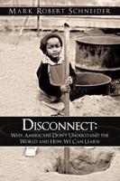 Disconnect: Why Americans Don't Understand the World and How We Can Learn