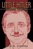 Little Hitler: George W. Bush