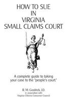 How to Sue in Virginia Small Claims Court: A complete guide to taking your case to the "people's court."