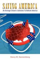 Saving America: An Average Citizen's Solutions To Reform America