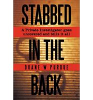 Stabbed in the Back: A Private Investigator Goes Uncovered and Tells It All