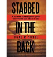 Stabbed in the Back: A Private Investigator Goes Uncovered and Tells It All