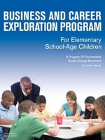 Business and Career Exploration Program for Elementary School-Age Children Curriculum Manual:A Program of the Interfaith Social Change Movement