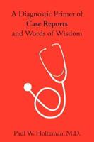 A Diagnostic Primer of Case Reports and Words of Wisdom