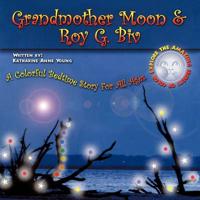 Grandmother Moon & Roy G. Biv: A Colorful Bedtime Story For All Ages. EXPLORE THE AMAZING SECRETS OF COLOR.